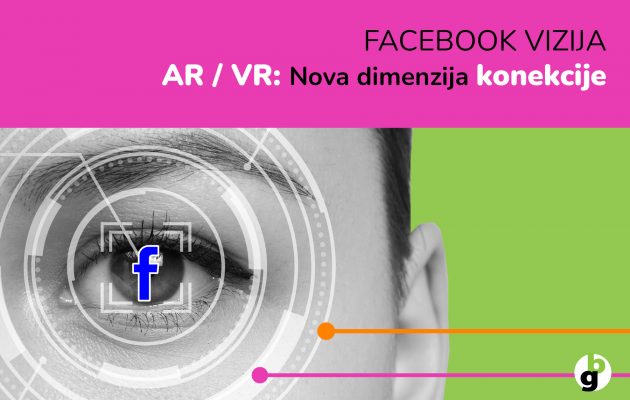 FACEBOOK VIZIJA – AR / VR: Nova dimenzija konekcije